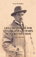 Cover: Les chemins de fer en Ukraine au temps de la r&eacute;volution - Pr&eacute;sence Ukrainienne