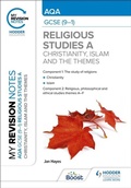 Cover: My Revision Notes: AQA GCSE (9-1) Religious Studies Specification A Christianity, Islam and the Religious, Philosophical and Ethical Themes - Hodder Education
