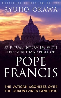 Abbildung von: Spiritual Interview with the Guardian Spirit of Pope Francis - IRH Press