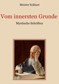 Abbildung von: Vom innersten Grunde - Mystische Schriften - BoD - Books on Demand