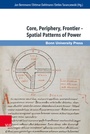 Cover: Core, Periphery, Frontier - Spatial Patterns of Power - Brill Deutschland