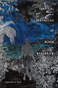 Cover: Tropical Aesthetics of Black Modernism - Duke University Press