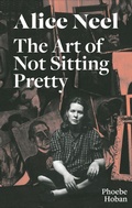 Cover: Alice Neel: The Art of Not Sitting Pretty - David Zwirner