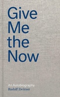 Cover: Rudolf Zwirner: Give Me the Now - David Zwirner