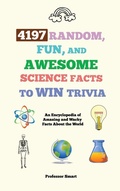 Cover: 4197 Random, Fun, and Awesome Science Facts to Win Trivia - Professor Smart