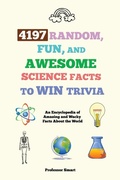Cover: 4197 Random, Fun, and Awesome Science Facts to Win Trivia - Professor Smart