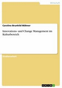 Abbildung von: Innovations- und Change Management im Kulturbereich - GRIN Verlag