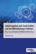 Cover: Arbeitsmigration nach Saudi-Arabien und ihre Wahrnehmung in Pakistan - Heidelberg Asian Studies Publishing