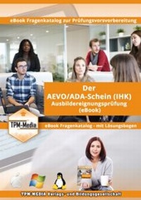 Abbildung von: AEVO/ADA-Schein Fragenkatalog IHK mit Lösungsbogen (eBook-Version) - TPM-Media Verlags & Bildungsgesellschaft (Zweigniederlassung Deutschland)