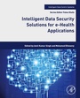 Cover: Intelligent Data Security Solutions for e-Health Applications - Academic Press