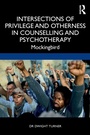 Cover: Intersections of Privilege and Otherness in Counselling and Psychotherapy - Routledge