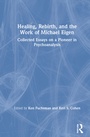 Cover: Healing, Rebirth and the Work of Michael Eigen - Routledge