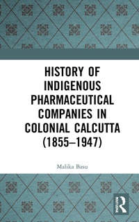 Abbildung von: History of Indigenous Pharmaceutical Companies in Colonial Calcutta (1855-1947) - Routledge
