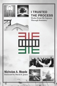 Enlarge image Cover: I Trusted the Process - Nicholas a Meade Ministries