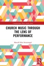 Cover: Church Music Through the Lens of Performance - Routledge