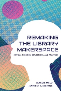Enlarge image Cover: Re-making the Library Makerspace - Litwin Books, LLC