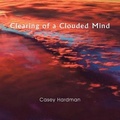 Cover: Clearing of a Clouded Mind - Xlibris Us