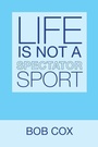 Cover: Life Is Not a Spectator Sport - iUniverse