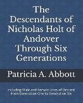 Cover: The Descendants of Nicholas Holt of Andover Through Six Generations - Patricia A. Abbott