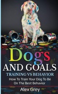 Cover: DOGS AND GOALS TRAINING VS BEHAVIOR - Alex Grey