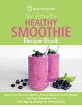 Cover: The Essential Healthy Smoothie Recipe Book - Erin Rose Publishing