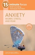 Cover: 15-Minute Focus: Anxiety: Worry, Stress, and Fear - National Center for Youth Issues