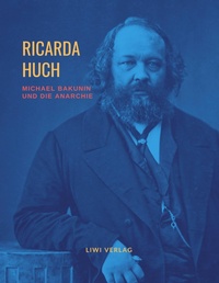 Abbildung von: Michael Bakunin und die Anarchie - Liwi Literatur- Und Wissenschaftsverlag