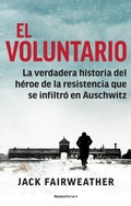 Cover: El voluntario: La verdadera historia del heroe de la resistencia que se infiltro en Auschwitz / The Volunteer - Roca Editorial de Libros, S.L.