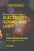 Cover: A Short University Course in ELECTRICITY SOUND AND LIGHT - Maxwell Press