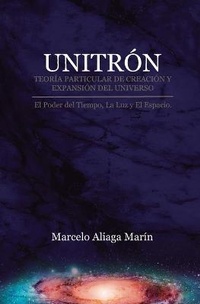 Abbildung von: Unitron, Teoria Particular de Creacion Y Expansion del Universo - Marcelo Patricio Aliaga Marin