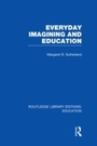 Cover: Everyday Imagining and Education (RLE Edu K) - Routledge