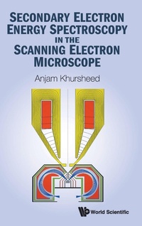Enlarge image Cover: Secondary Electron Energy Spectroscopy In The Scanning Electron Microscope - World Scientific Publishing Co Pte Ltd