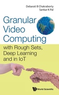 Cover: Granular Video Computing: With Rough Sets, Deep Learning And In Iot - World Scientific Publishing Co Pte Ltd