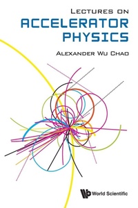 Enlarge image Cover: Lectures On Accelerator Physics - World Scientific Publishing Co Pte Ltd