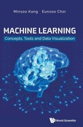 Cover: Machine Learning: Concepts, Tools And Data Visualization - World Scientific Publishing Co Pte Ltd
