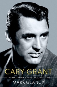 Abbildung von: Cary Grant, the Making of a Hollywood Legend - OUP eBook