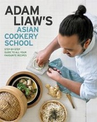 Abbildung von: Adam Liaw's Asian Cookery School - Hachette Australia