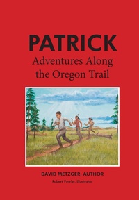 Enlarge image Cover: Patrick: Adventures Along the Oregon Trail - BOOKBABY