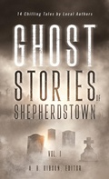 Cover: Ghost Stories of Shepherdstown, Vol. 1 - IngramSpark
