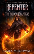 Cover: Repenter: The Hidden Chapters (Players of the Game, #1.5) - James McGowan