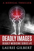 Cover: Deadly Images (DEADLY MEDICINE, #1) - Laurie Gilbert