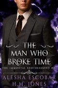 Cover: The Man Who Broke Time (The Immortal Brotherhood, #3) - Creative Alchemy, Inc.
