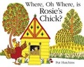 Cover: Where, Oh Where, is Rosie's Chick? - Hodder Children's Books