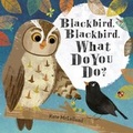 Cover: Blackbird, Blackbird, What Do You Do? - Hodder Children's Books