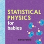Cover: Statistical Physics for Babies - Sourcebooks Explore