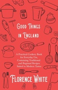 Bild: Good Things in England - A Practical Cookery Book for Everyday Use, Containing Traditional and Regional Recipes Suited to Modern Tastes - Read Books Ltd.