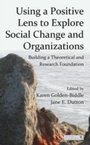 Cover: Using a Positive Lens to Explore Social Change and Organizations - Routledge