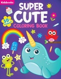 Cover: Super Cute Coloring Book - Kidsbooks Publishing