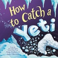 Cover: How to Catch a Yeti - Sourcebooks Wonderland