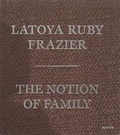 Cover: Latoya Ruby Frazier: The Notion of Family (Signed Edition) - Aperture Direct